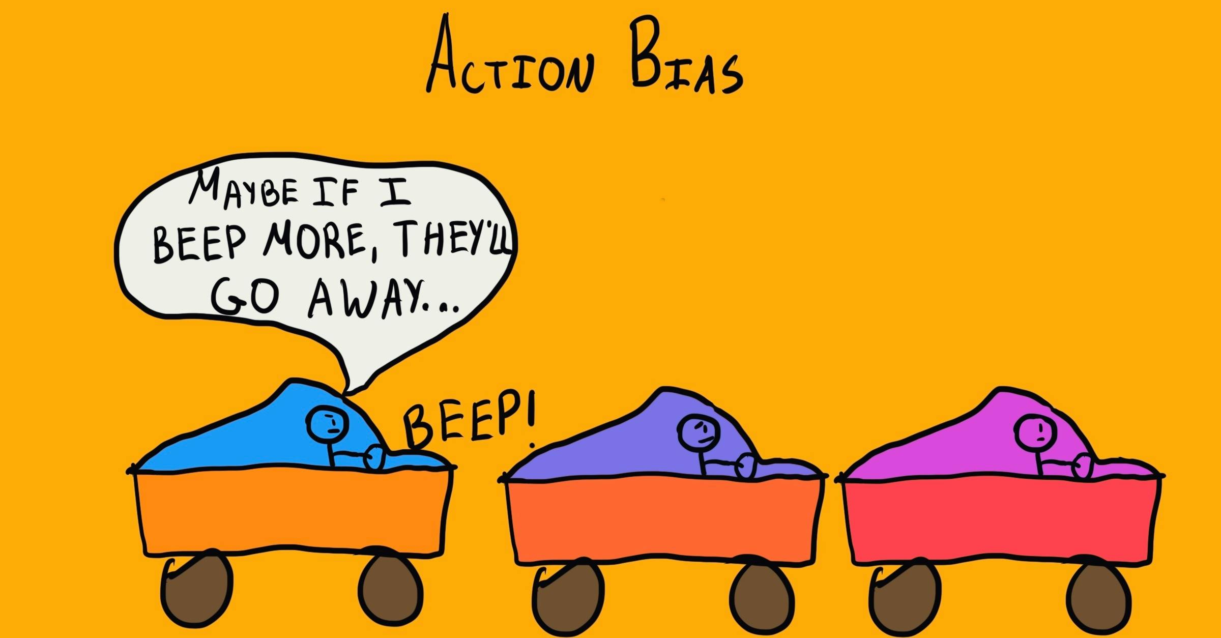 an illustration titled "Action Bias" that shows three cartoon cars in a traffic jam. The driver in the first car, colored blue, is honking and thinking, "Maybe if I beep more, they'll go away..." The other two cars behind are colored purple and have drivers looking ahead, not reacting. The illustration humorously depicts the concept of "Action Bias," where people feel compelled to take action, even if it's ineffective, in situations of stress or uncertainty.