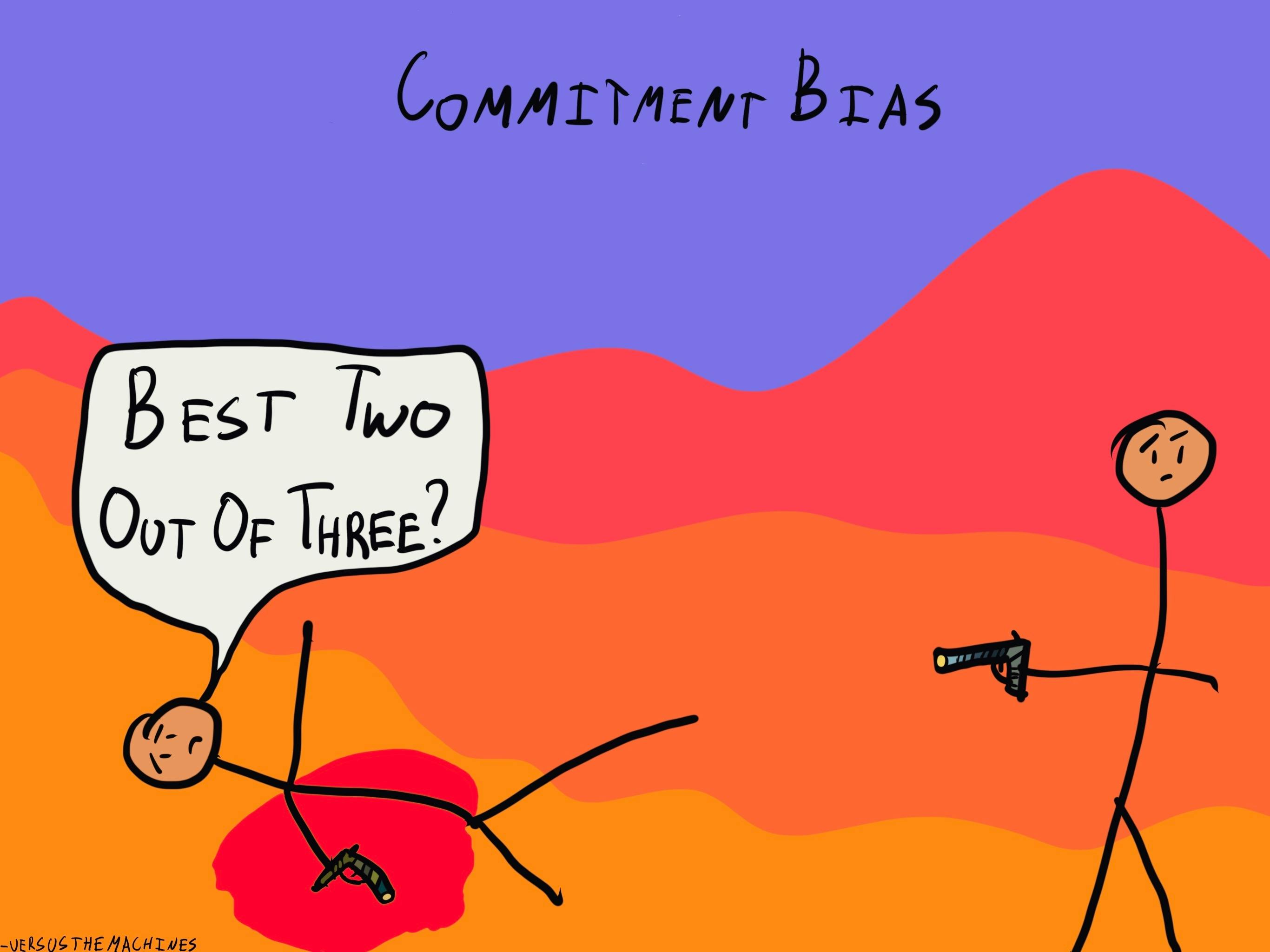 An illustration of two stick figures in a gunfight. One figure is lying on the ground, wounded, and says, "Best two out of three?" The scene is labeled "Commitment Bias."